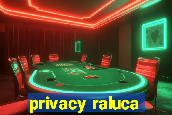 privacy raluca