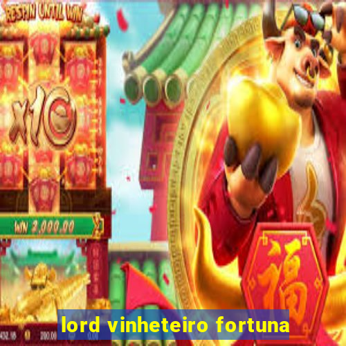 lord vinheteiro fortuna