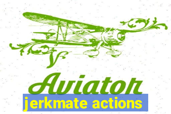 jerkmate actions