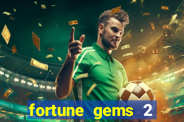 fortune gems 2 melhor horário para jogar