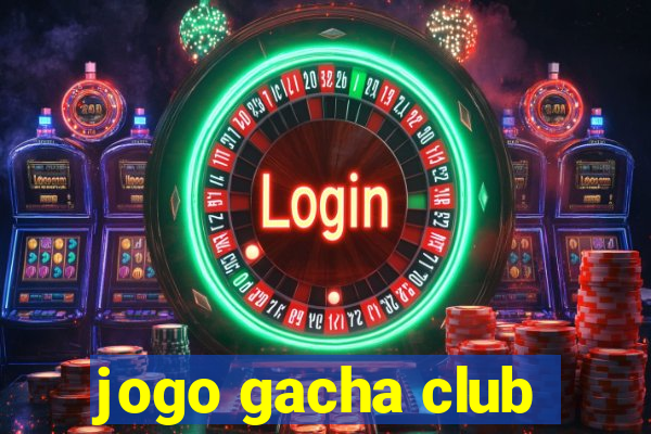 jogo gacha club