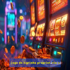 jogo do tigrinho proprietário(s)