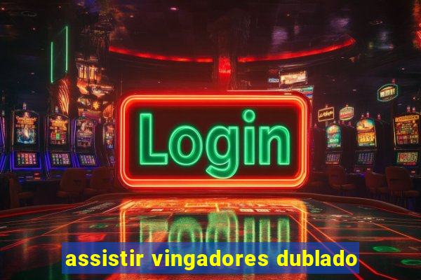 assistir vingadores dublado