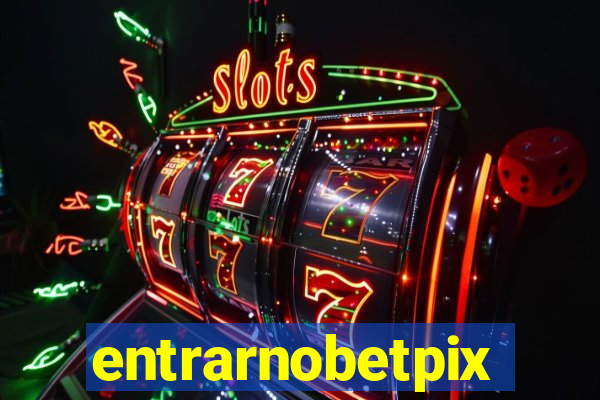 entrarnobetpix