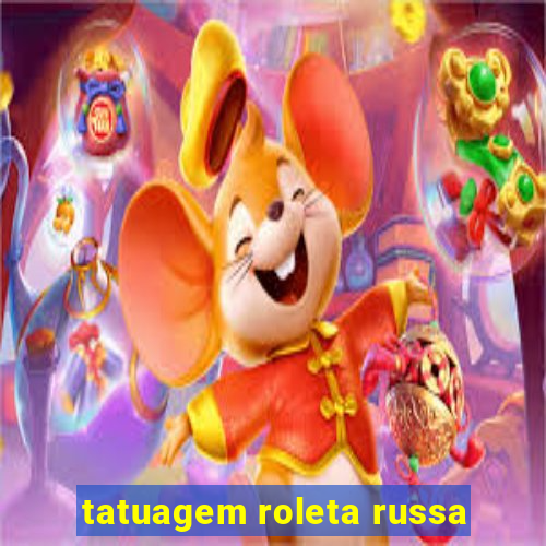 tatuagem roleta russa