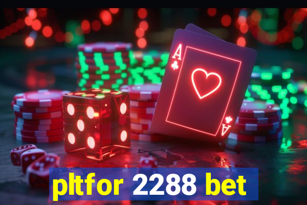 pltfor 2288 bet