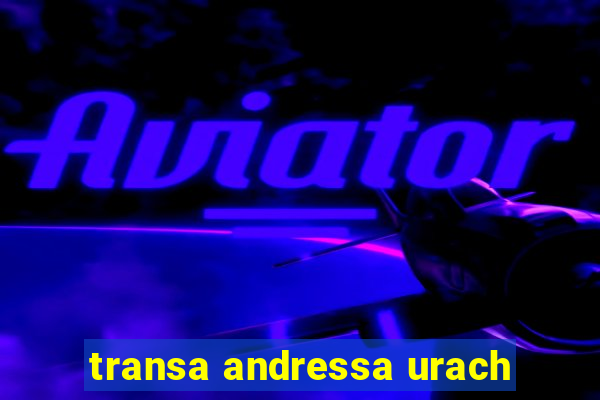 transa andressa urach