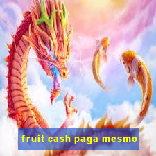 fruit cash paga mesmo