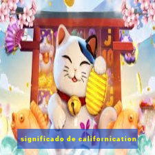 significado de californication