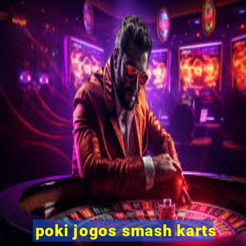 poki jogos smash karts