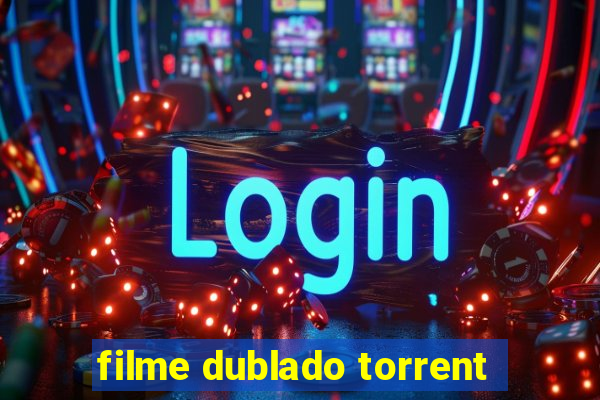 filme dublado torrent