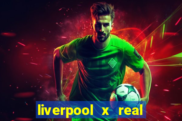 liverpool x real madrid canaisplay