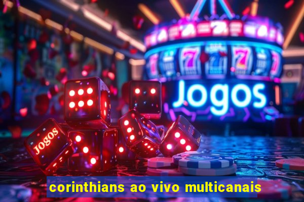 corinthians ao vivo multicanais