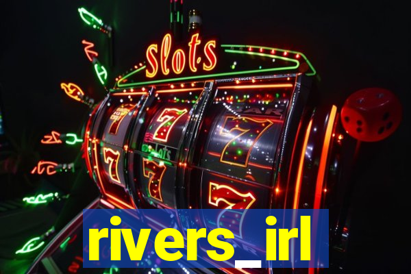 rivers_irl