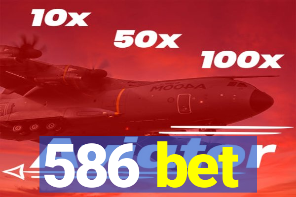 586 bet