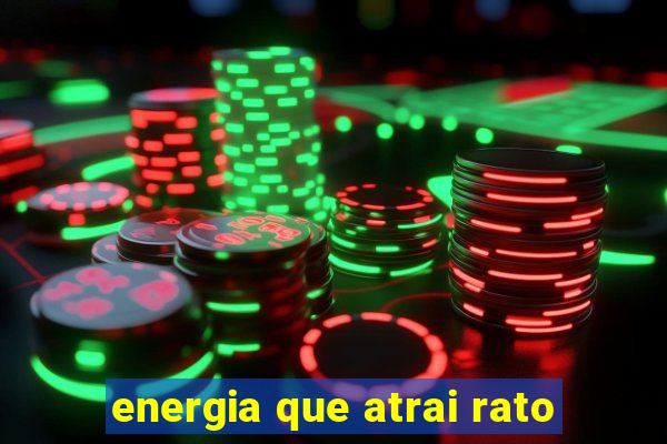 energia que atrai rato