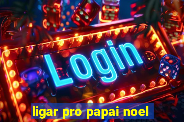 ligar pro papai noel