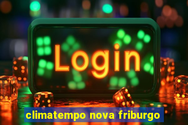 climatempo nova friburgo