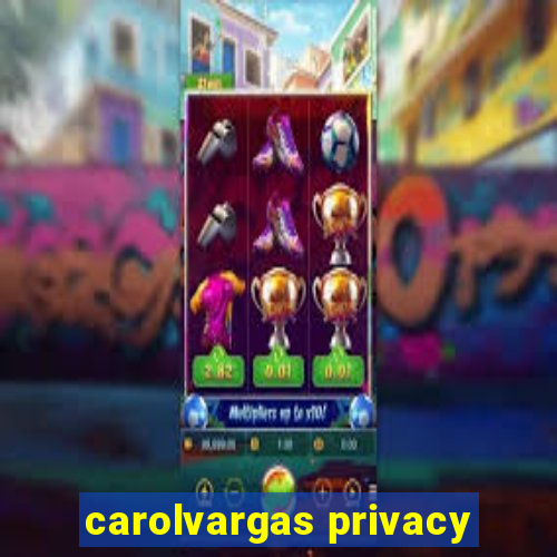 carolvargas privacy