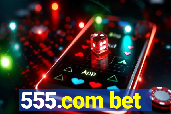 555.com bet