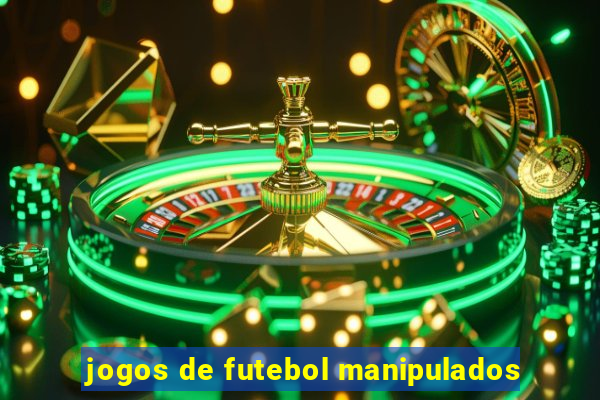 jogos de futebol manipulados