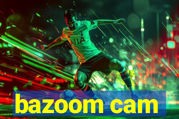 bazoom cam