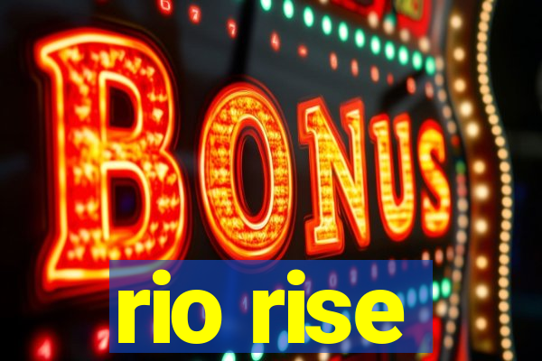 rio rise