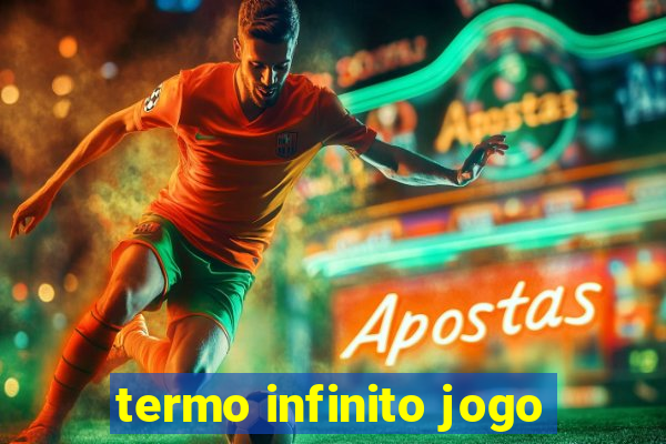 termo infinito jogo