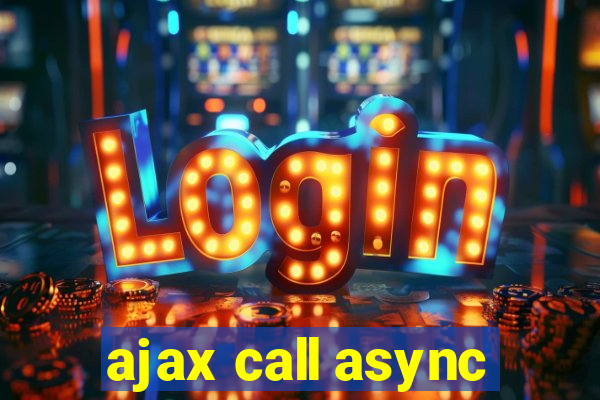 ajax call async