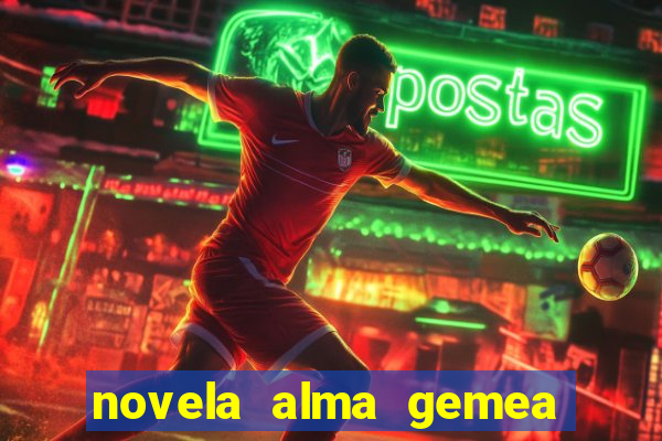 novela alma gemea capitulo 2