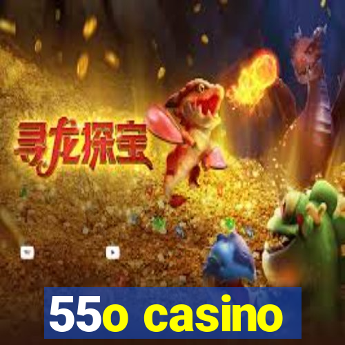 55o casino