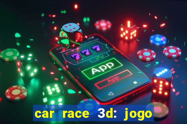 car race 3d: jogo de carros