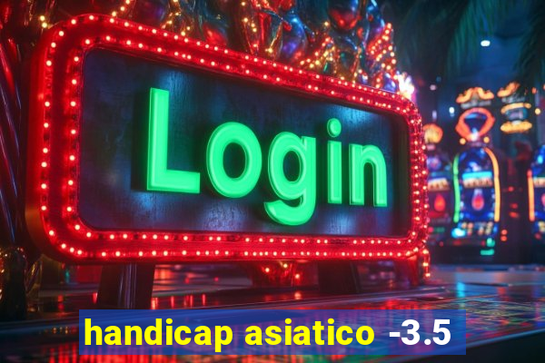 handicap asiatico -3.5