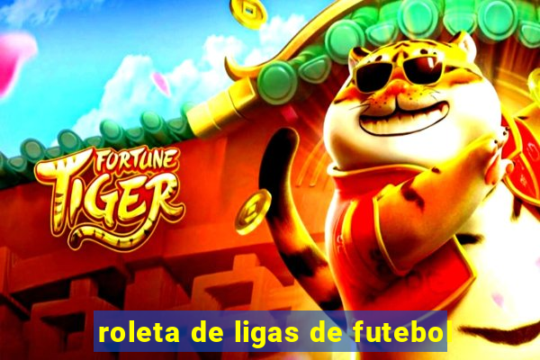 roleta de ligas de futebol