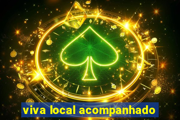 viva local acompanhado