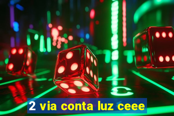 2 via conta luz ceee