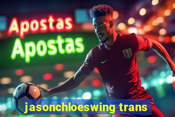 jasonchloeswing trans