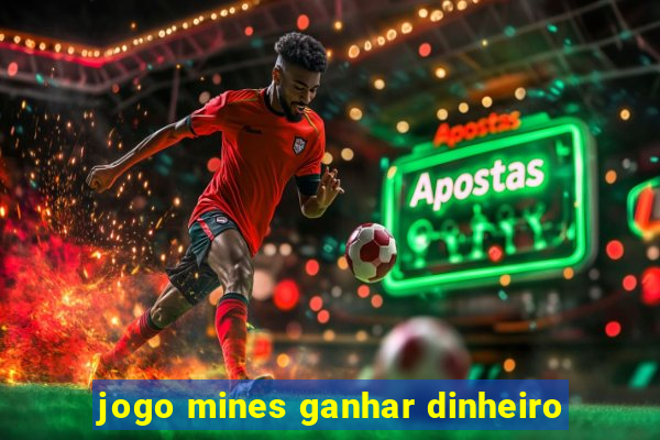 jogo mines ganhar dinheiro