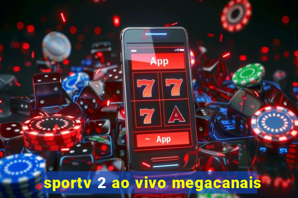 sportv 2 ao vivo megacanais