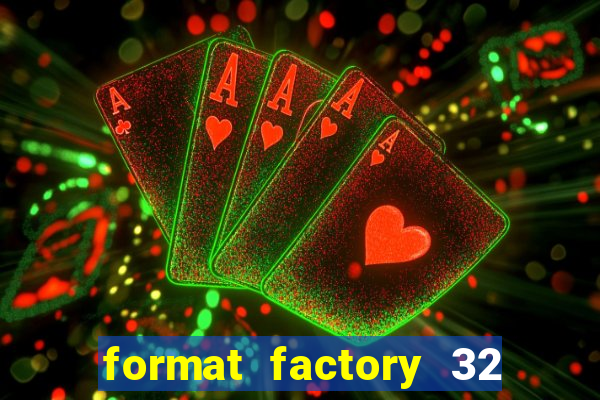 format factory 32 bits windows 7