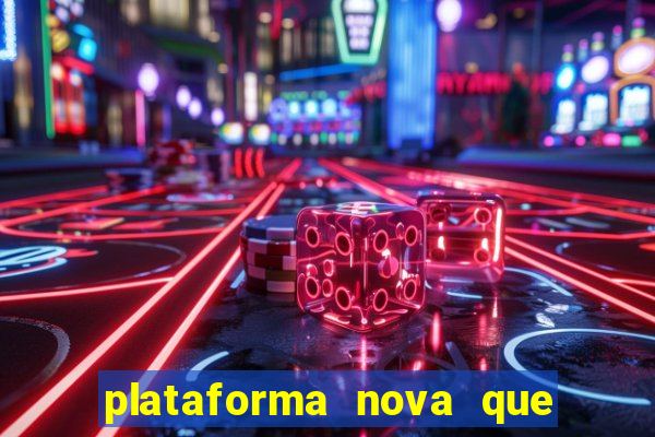 plataforma nova que ta pagando