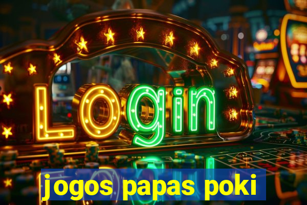 jogos papas poki