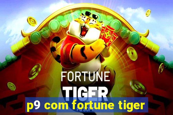 p9 com fortune tiger