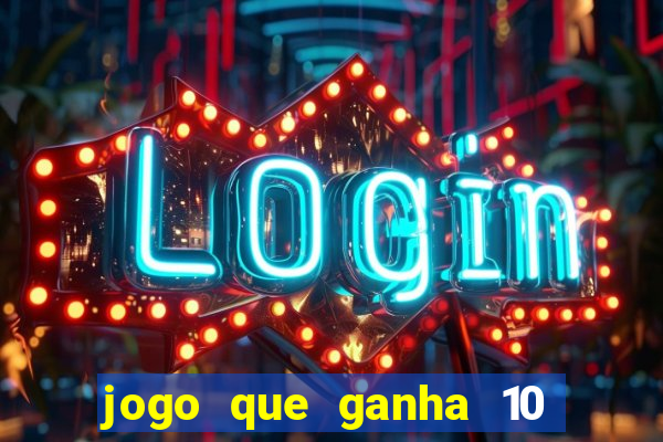 jogo que ganha 10 reais ao se cadastrar