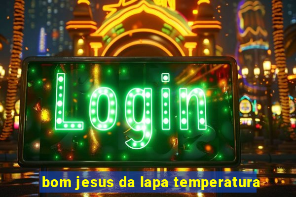 bom jesus da lapa temperatura