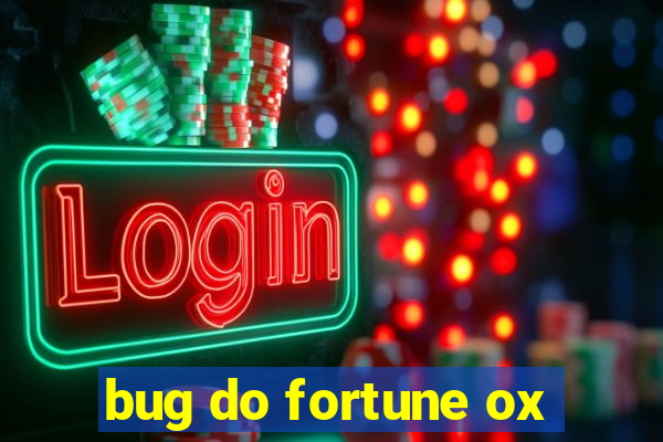 bug do fortune ox