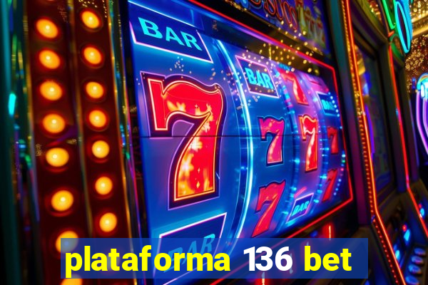 plataforma 136 bet