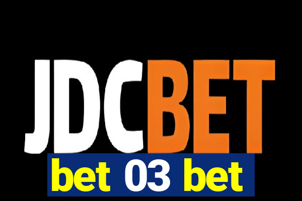 bet 03 bet