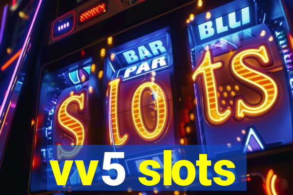 vv5 slots