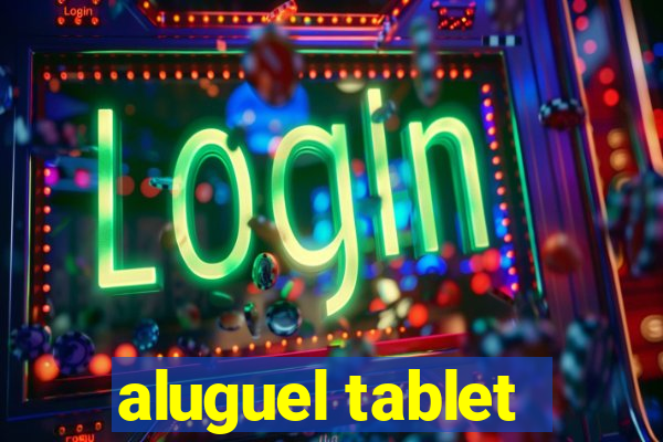 aluguel tablet